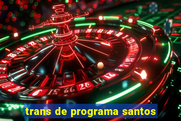 trans de programa santos